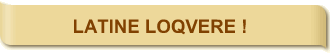 - LATINE LOQVERE -