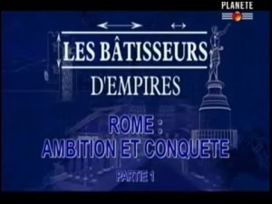 Les bâtisseurs d'empires - Rome - 1/2 - Ambition et conquête