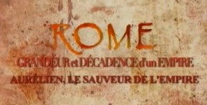 Rome, Grandeur et Décadence d'un Empire - #9 : Aurélien, le sauveur de l'empire