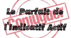 Parcours de Révision : conjuguer le Parfait de l'Indicatif Actif