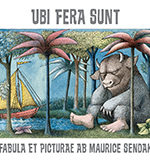 Ubi Fera Sunt / Where the Wild Things Are