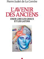 L’AVENIR DES ANCIENS : Oser lire les Grecs et les Latins