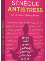 Sénèque antistress - en 99 pilules philosophiques