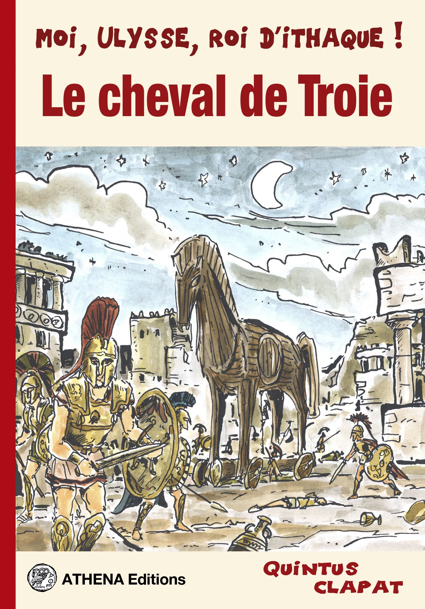 Le cheval de Troie Moi, Ulysse, roi d’Ithaque ! Arrête ton char Le cheval de Troie Moi, Ulysse, roi d’Ithaque ! Arrête ton char