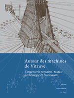 Autour des machines de Vitruve - L’ingénierie romaine : textes, archéologie et restitution