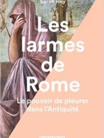 Les larmes de Rome - Le pouvoir de pleurer dans l'Antiquité