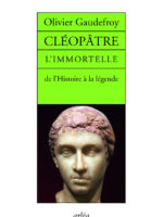 Cléopâtre, l’immortelle - De l’histoire à la légende