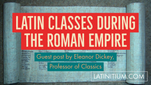 Latinitium /  Les classes de latin sous l'Empire Romain