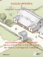 Gallia rustica #I - Les campagnes du nord-est de la Gaule, de la fin de l’âge du Fer à l’Antiquité tardive
