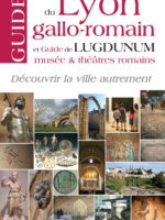 Guide du Lyon gallo-romain et de Lugdunum, musées et théâtres romains