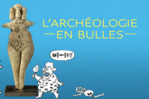 Archéologie en bulles : une expo à ne pas louper !