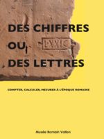 Catalogue d'exposition : Des chiffres ou des lettres : compter, calculer, mesurer à l'époque romaine