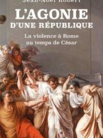 L'Agonie d'une République : la violence à Rome au temps de César