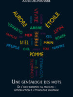 Une généalogie des mots - De L'indo-Européen Au Français : Introduction À L'étymologie Lointaine (100 Racines Et 800 Mots Français)