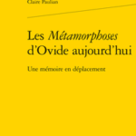Les Métamorphoses d’Ovide aujourd’hui : Une mémoire en déplacement