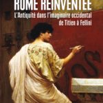 Rome réinventée : L’Antiquité dans l’imaginaire occidental, de Titien à Fellini