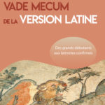 Vade mecum de la version latine. Des grands débutants aux latinistes confirmés