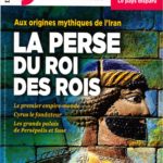 L’histoire #460 – L’Empire perse au temps du Roi des rois : aux origines mythiques de l’Iran