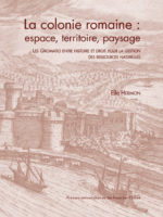 La colonie romaine : espace, territoire, paysage - Les Gromatici entre histoire et droit pour la gestion des ressources naturelles
