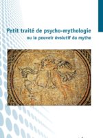 PETIT TRAITÉ DE PSYCHO-MYTHOLOGIE ou le pouvoir évolutif du mythe