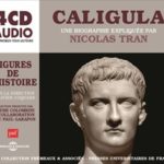 CALIGULA : UNE BIOGRAPHIE EXPLIQUÉE PAR NICOLAS TRAN
