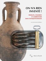 On n'a rien inventé ! - Produits, commerce et gastronomie dans l'Antiquité romaine