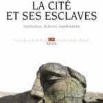 La Cité et ses esclaves – Institution, fictions, expériences