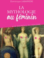 La mythologie au féminin : aux sources du sexisme