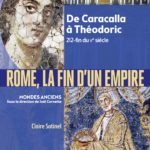 Rome : la fin d’un empire – De Caracalla à Théodoric (212-fin du Ve siècle)