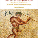 L’intégrité du corps en question – Perceptions et représentations de l’atteinte physique dans la Rome antique