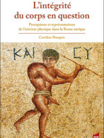L’intégrité du corps en question - Perceptions et représentations de l’atteinte physique dans la Rome antique