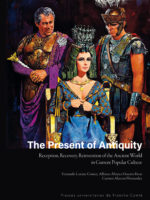 The Present of Antiquity Reception, Recovery, Reinvention of the Ancient World in Current Popular Culture