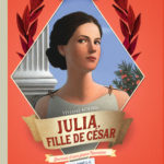 Julia, fille de César Journal d’une fille d’empereur, de 73 à 59 av. J.-C.