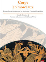 Corps en morceaux / Démembrer et recomposer les corps dans l’Antiquité classique