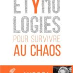 Étymologies Pour survivre au chaos