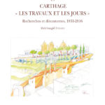 Carthage. Les travaux et les jours Recherches et découvertes, 1831-2016