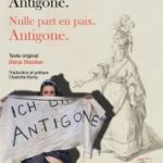 Nirgends in Friede. Antigone. / Nulle part en paix. Antigone.