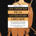 Les Dessous de la littérature grecque Paléographie, histoire et critique des textes