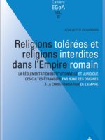 Religions tolérées et religions interdites dans l'empire Romain : La réglementation institutionnelle et juridique des cultes étrangers par Rome des origines à la christianisation de l’Empire