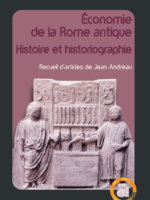 Économie de la Rome antique. Histoire et historiographie. Recueil d'articles de Jean Andreau