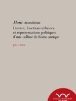 Aventinus mons. Limites, fonctions urbaines et représentations politiques d’une colline de Rome antique