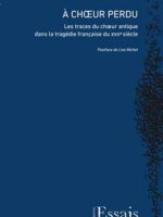 À Chœur perdu Les traces du chœur antique dans la tragédie française du XVIIe siècle