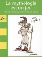 La mythologie est un jeu : 50 Divines épreuves pour entrer dans la légende