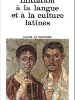 Initiation à  la langue et à  la culture latines 5 ème