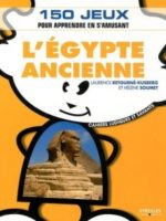L'Egypte ancienne : 150 jeux pour apprendre en s'amusant