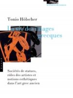 La vie des images grecques : sociétés de statues, rôles des artistes et notions esthétiques dans l'art grec ancien