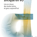 La lecture antique en VO Lire en classe des textes latins et grecs aujourd'hui