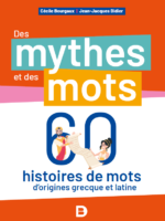 Des mythes et des mots : 60 histoires de mots d’origine grecque ou latine