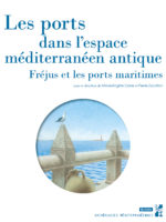 Les ports dans l’espace méditerranéen antique : Fréjus et les ports maritimes