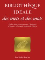 Bibliothèque idéale des mets et des mots : Parler, boire et manger dans l’Antiquité, d’Homère à Fortunat, évêque de Poitiers